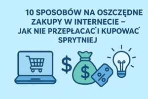 10 sposobów na oszczędne zakupy w internecie – jak nie przepłacać i kupować sprytniej 💸