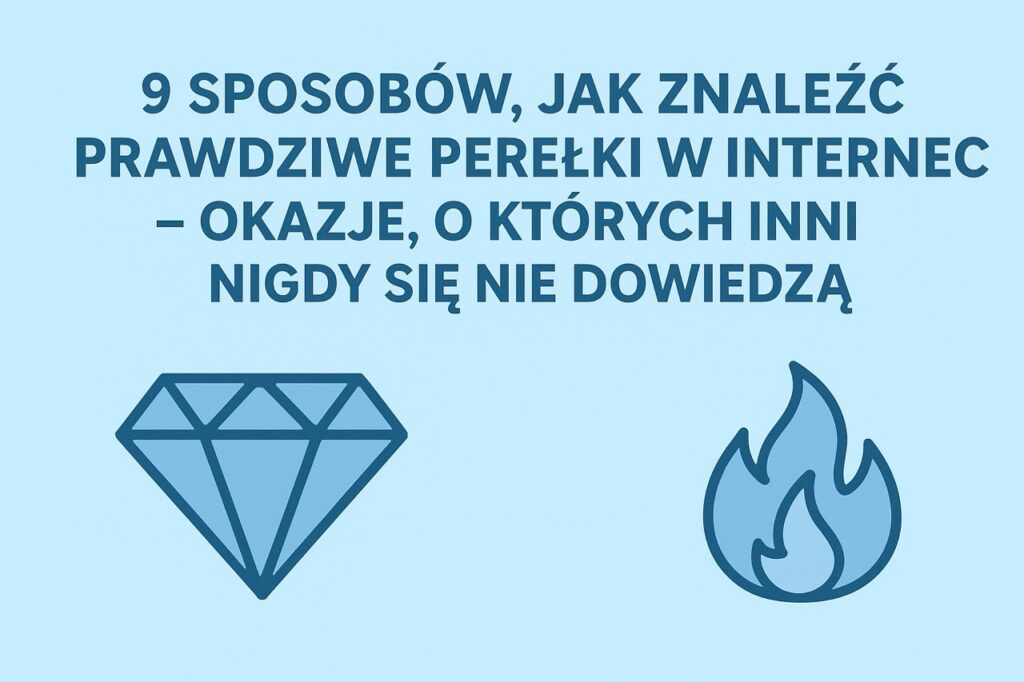 Jak znaleźć perełki w internecie? 9 sposobów, które naprawdę działają