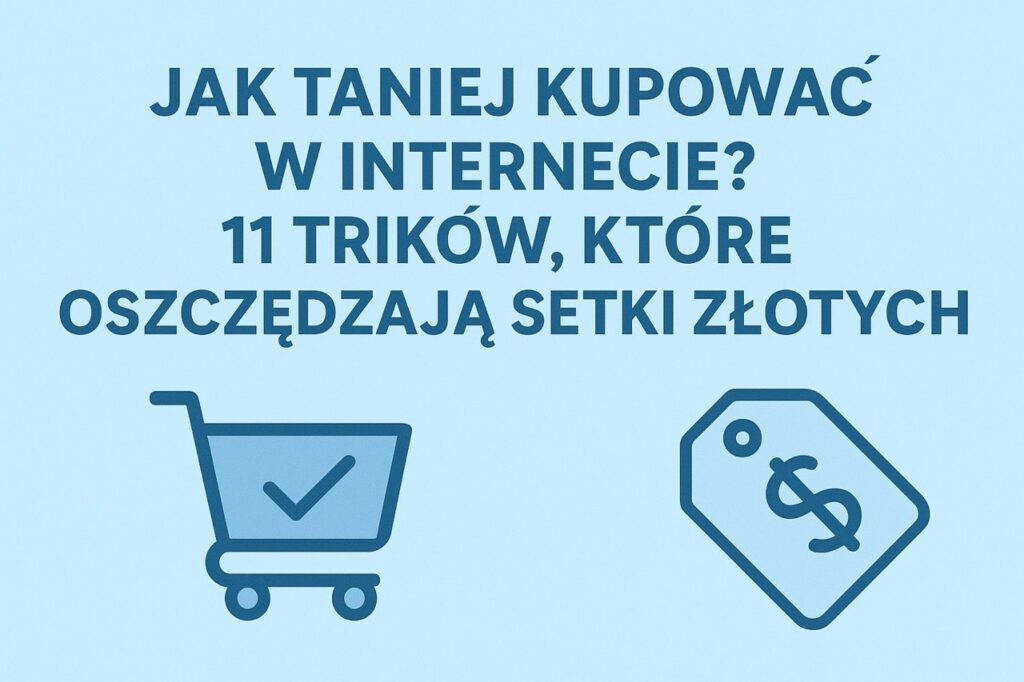 Jak taniej kupować w internecie? 11 trików, które oszczędzają setki złotych