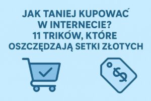Jak taniej kupować w internecie? 11 trików, które oszczędzają setki złotych