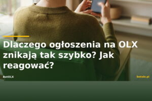 Dlaczego ogłoszenia na OLX znikają tak szybko i co z tym zrobić