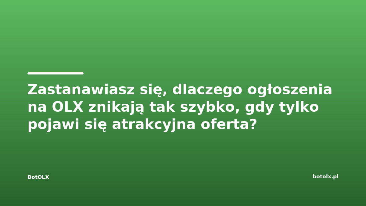 Zastanawiasz się, dlaczego ogłoszenia na OLX znikają tak szybko, gdy tylko pojawi się atrakcyjna oferta?