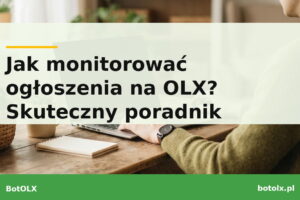Jak monitorować ogłoszenia na OLX i nie przegapić okazji